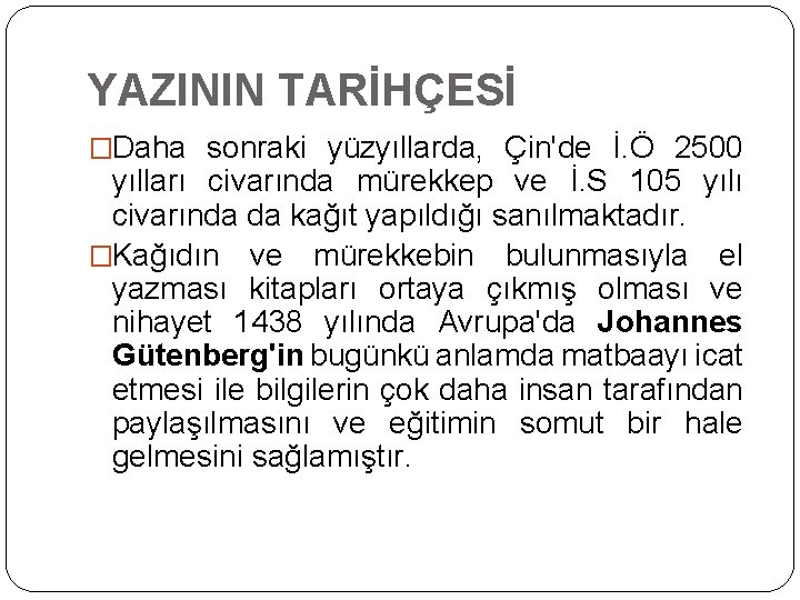 YAZININ TARİHÇESİ �Daha sonraki yüzyıllarda, Çin'de İ. Ö 2500 yılları civarında mürekkep ve İ.