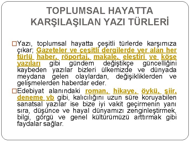 TOPLUMSAL HAYATTA KARŞILAN YAZI TÜRLERİ �Yazı, toplumsal hayatta çeşitli türlerde karşımıza çıkar; Gazeteler ve