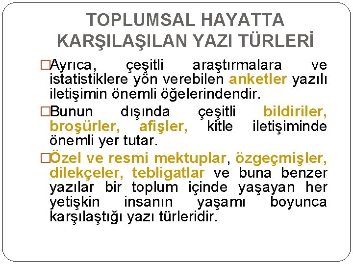 TOPLUMSAL HAYATTA KARŞILAN YAZI TÜRLERİ �Ayrıca, çeşitli araştırmalara ve istatistiklere yön verebilen anketler yazılı