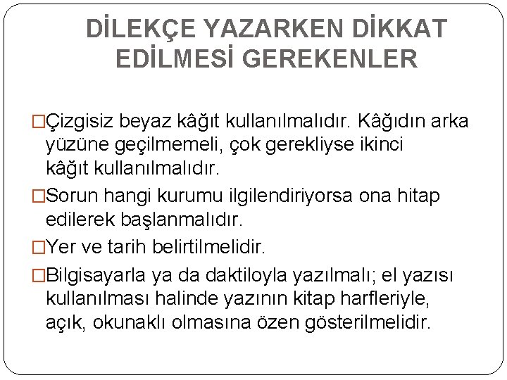 DİLEKÇE YAZARKEN DİKKAT EDİLMESİ GEREKENLER �Çizgisiz beyaz kâğıt kullanılmalıdır. Kâğıdın arka yüzüne geçilmemeli, çok