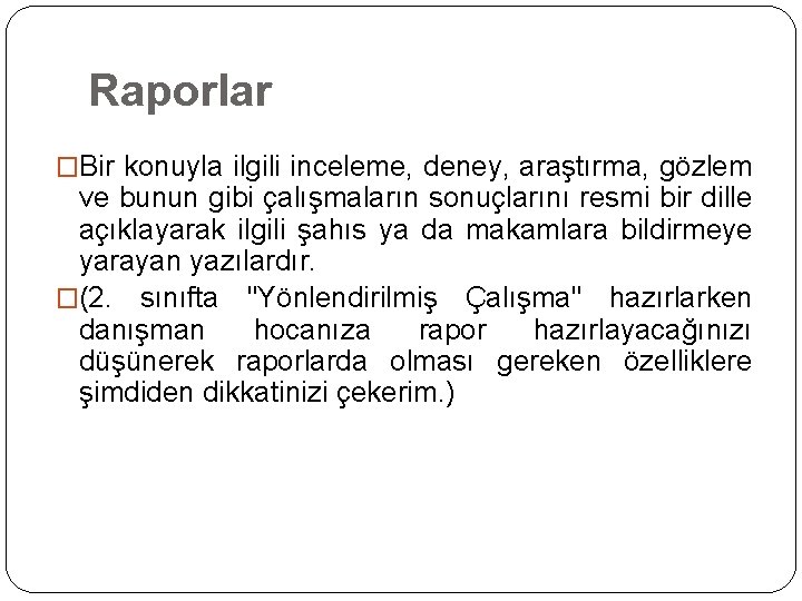 Raporlar �Bir konuyla ilgili inceleme, deney, araştırma, gözlem ve bunun gibi çalışmaların sonuçlarını resmi