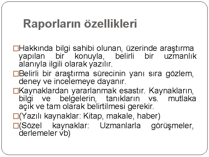 Raporların özellikleri �Hakkında bilgi sahibi olunan, üzerinde araştırma yapılan bir konuyla, belirli bir uzmanlık