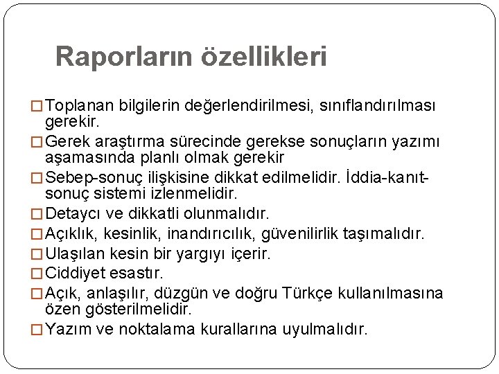 Raporların özellikleri � Toplanan bilgilerin değerlendirilmesi, sınıflandırılması gerekir. � Gerek araştırma sürecinde gerekse sonuçların