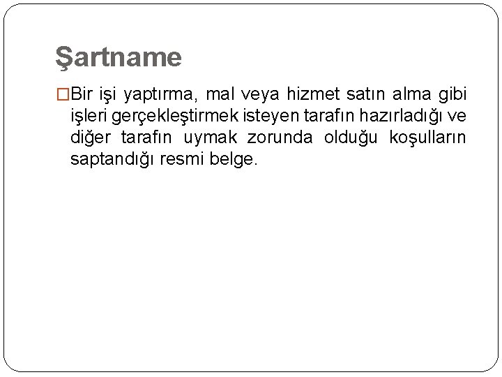 Şartname �Bir işi yaptırma, mal veya hizmet satın alma gibi işleri gerçekleştirmek isteyen tarafın