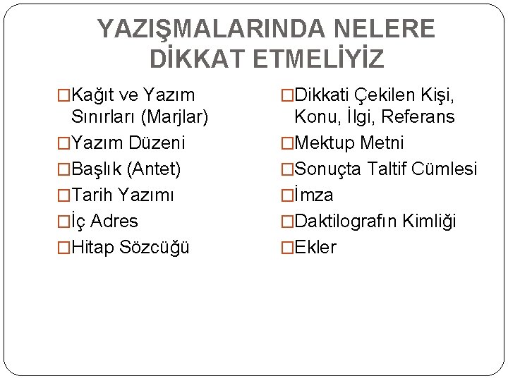 YAZIŞMALARINDA NELERE DİKKAT ETMELİYİZ �Kağıt ve Yazım �Dikkati Çekilen Kişi, Sınırları (Marjlar) �Yazım Düzeni