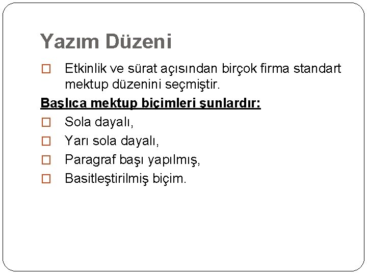 Yazım Düzeni Etkinlik ve sürat açısından birçok firma standart mektup düzenini seçmiştir. Başlıca mektup