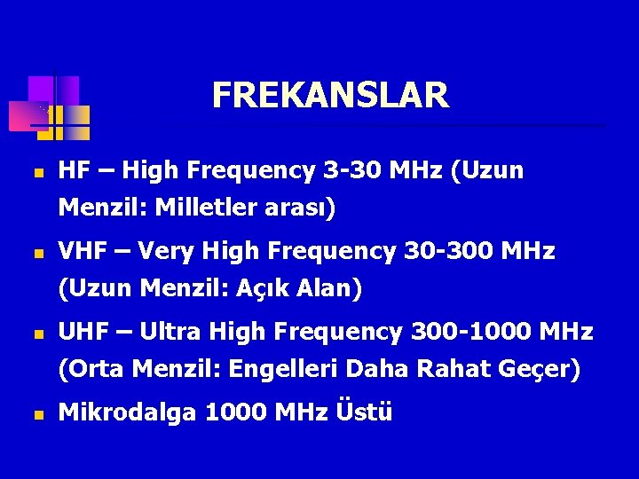 FREKANSLAR HF – High Frequency 3 -30 MHz (Uzun Menzil: Milletler arası) VHF –