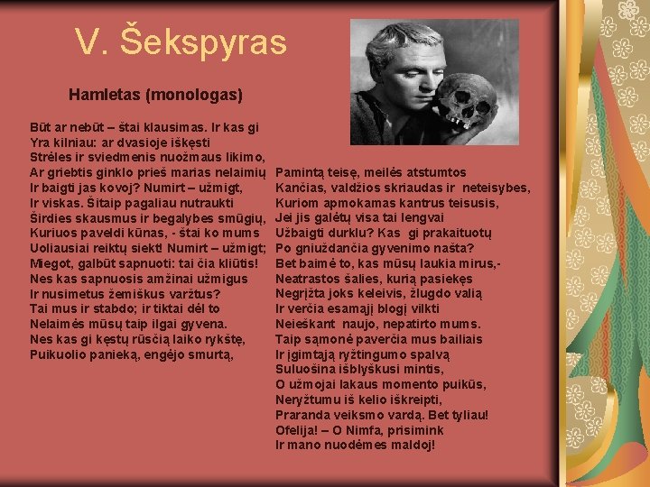 V. Šekspyras Hamletas (monologas) Būt ar nebūt – štai klausimas. Ir kas gi Yra
