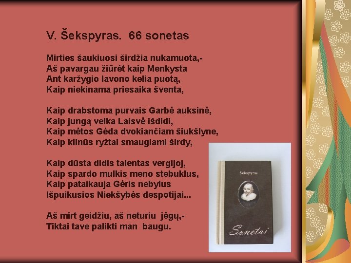 V. Šekspyras. 66 sonetas Mirties šaukiuosi širdžia nukamuota, Aš pavargau žiūrėt kaip Menkysta Ant