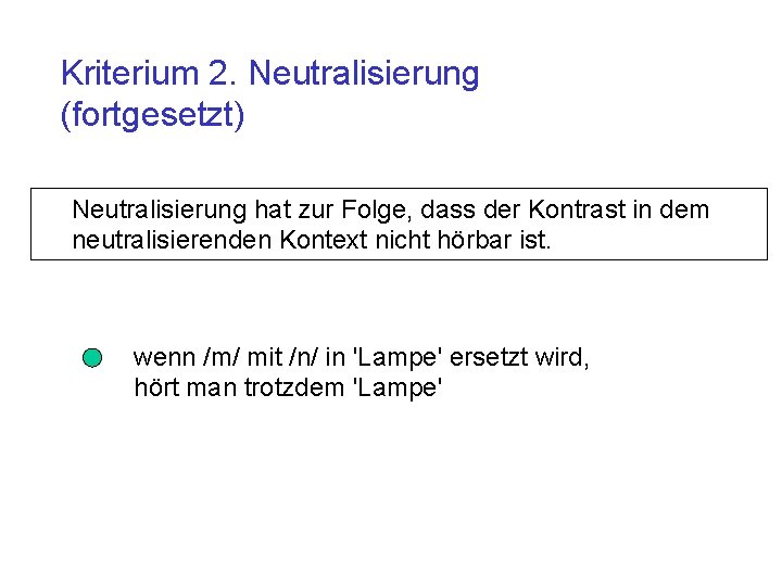 Kriterium 2. Neutralisierung (fortgesetzt) Neutralisierung hat zur Folge, dass der Kontrast in dem neutralisierenden