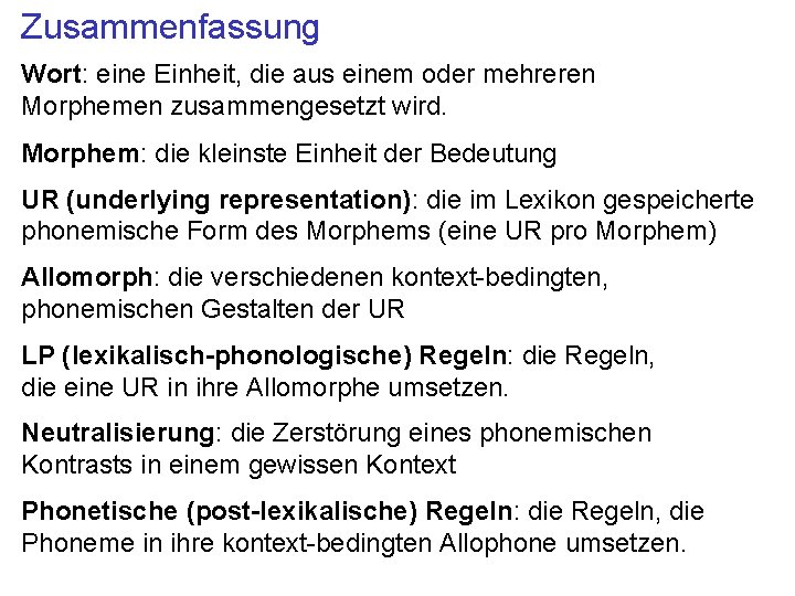 Zusammenfassung Wort: eine Einheit, die aus einem oder mehreren Morphemen zusammengesetzt wird. Morphem: die