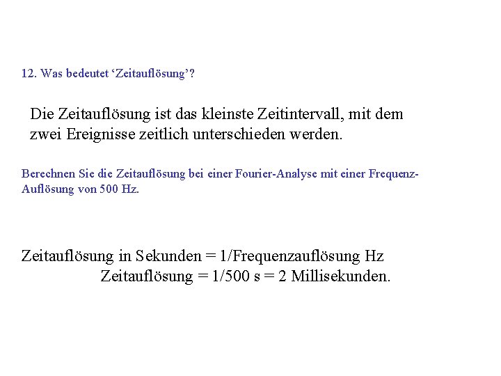 12. Was bedeutet ‘Zeitauflösung’? Die Zeitauflösung ist das kleinste Zeitintervall, mit dem zwei Ereignisse