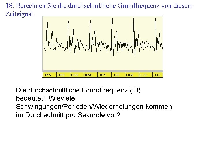 18. Berechnen Sie durchschnittliche Grundfrequenz von diesem Zeitsignal. Die durchschnittliche Grundfrequenz (f 0) bedeutet: