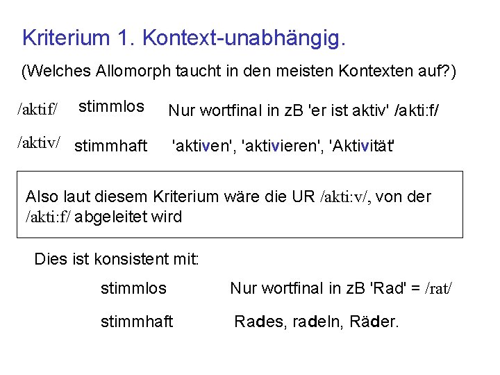 Kriterium 1. Kontext-unabhängig. (Welches Allomorph taucht in den meisten Kontexten auf? ) /aktif/ stimmlos