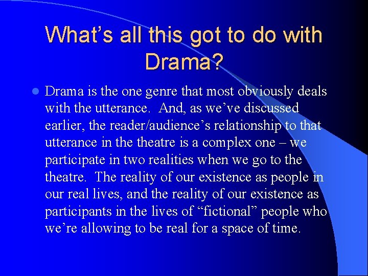 What’s all this got to do with Drama? l Drama is the one genre