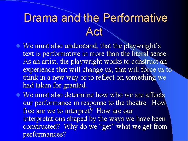 Drama and the Performative Act We must also understand, that the playwright’s text is