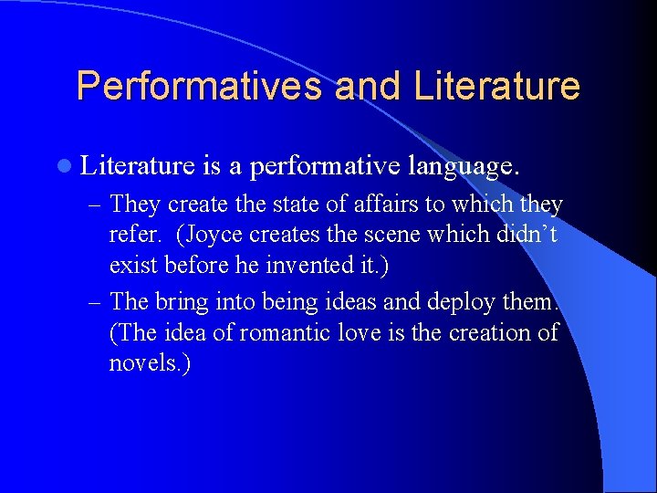 Performatives and Literature l Literature is a performative language. – They create the state