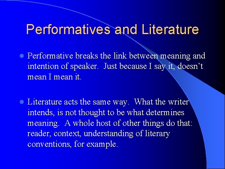 Performatives and Literature l Performative breaks the link between meaning and intention of speaker.