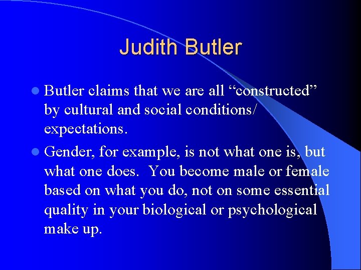 Judith Butler l Butler claims that we are all “constructed” by cultural and social