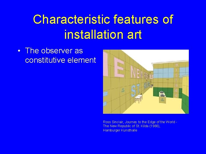 Characteristic features of installation art • The observer as constitutive element Ross Sinclair, Journey