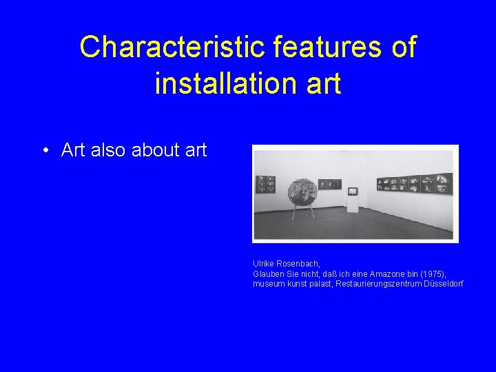 Characteristic features of installation art • Art also about art Ulrike Rosenbach, Glauben Sie