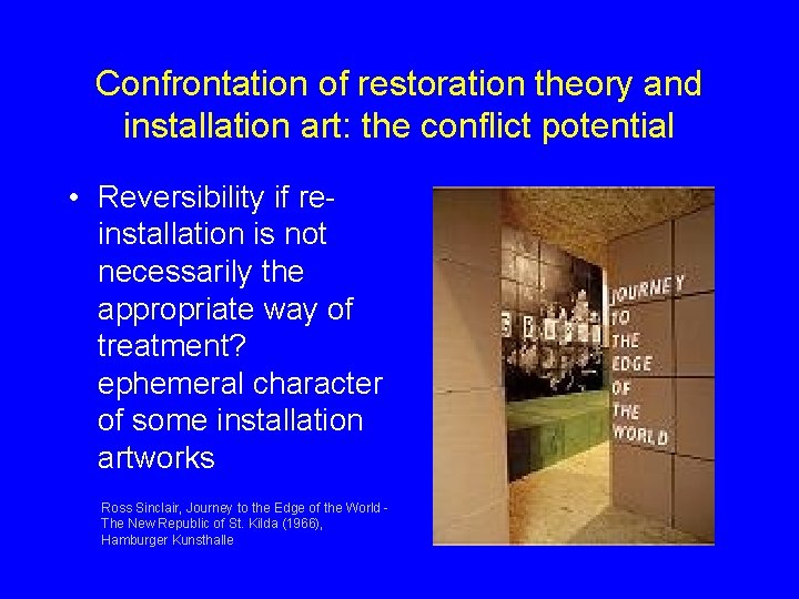 Confrontation of restoration theory and installation art: the conflict potential • Reversibility if reinstallation