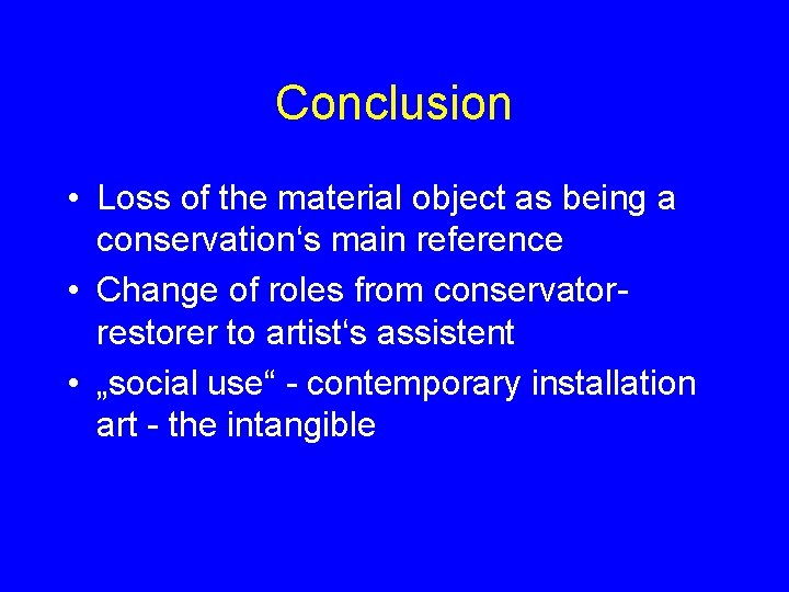 Conclusion • Loss of the material object as being a conservation‘s main reference •