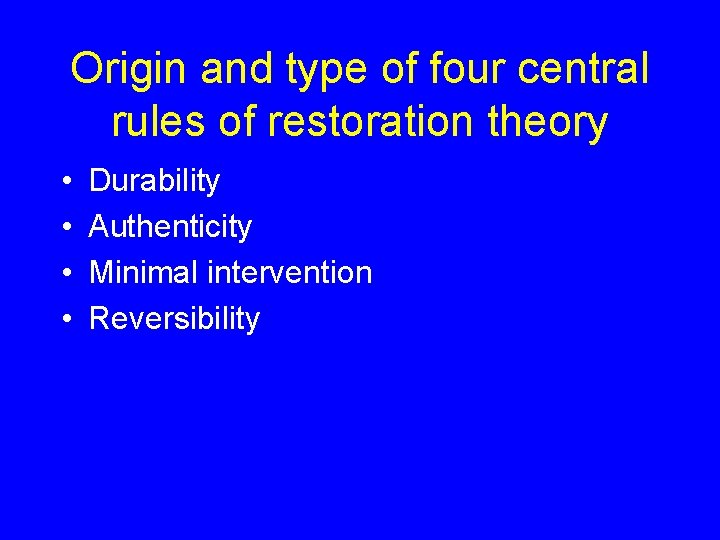 Origin and type of four central rules of restoration theory • • Durability Authenticity