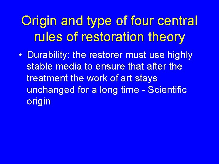 Origin and type of four central rules of restoration theory • Durability: the restorer