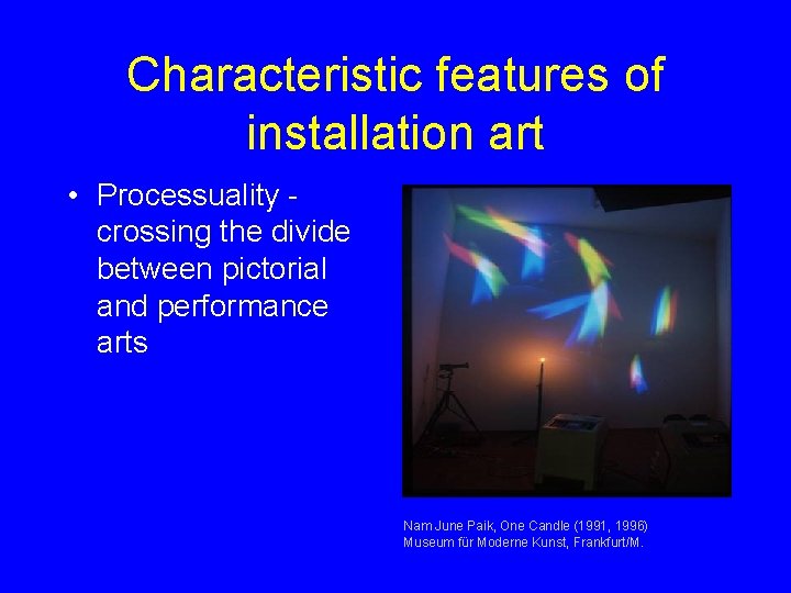 Characteristic features of installation art • Processuality crossing the divide between pictorial and performance