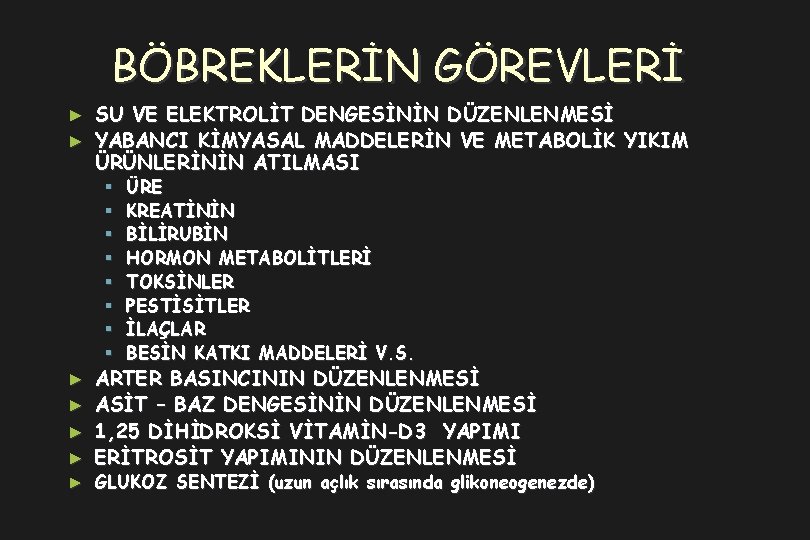 BÖBREKLERİN GÖREVLERİ SU VE ELEKTROLİT DENGESİNİN DÜZENLENMESİ ► YABANCI KİMYASAL MADDELERİN VE METABOLİK YIKIM