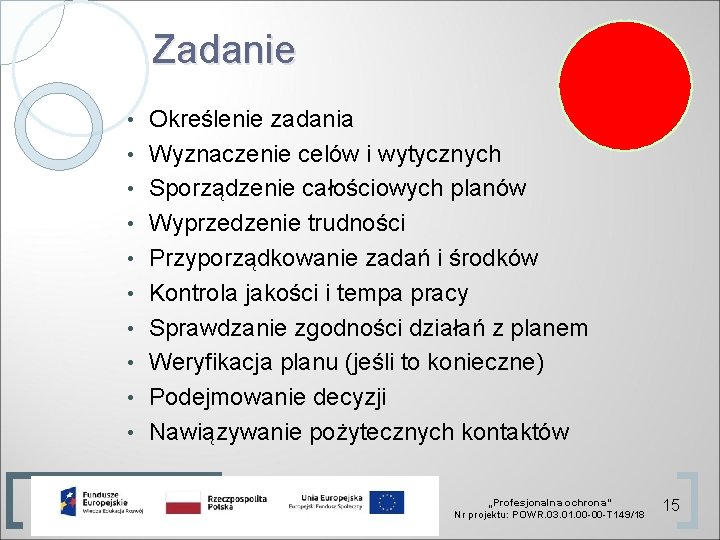 Zadanie • • • Określenie zadania Wyznaczenie celów i wytycznych Sporządzenie całościowych planów Wyprzedzenie