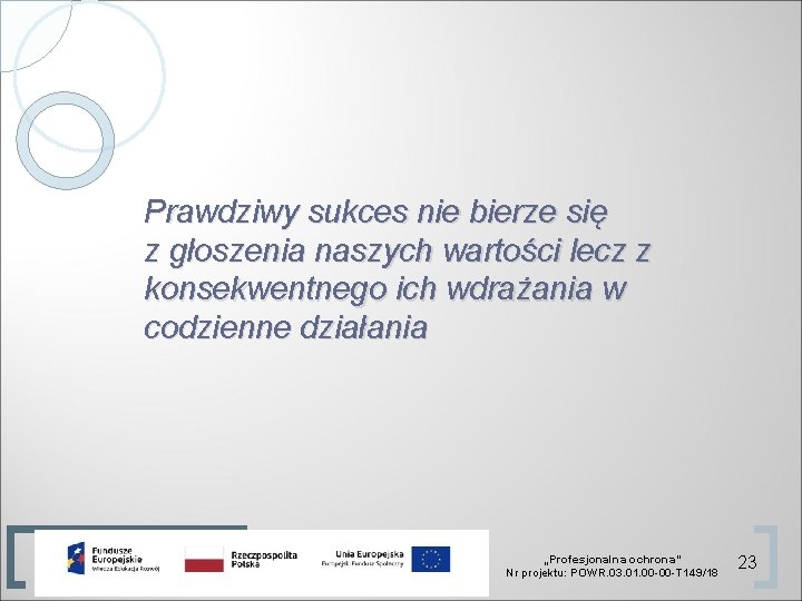 Prawdziwy sukces nie bierze się z głoszenia naszych wartości lecz z konsekwentnego ich wdrażania