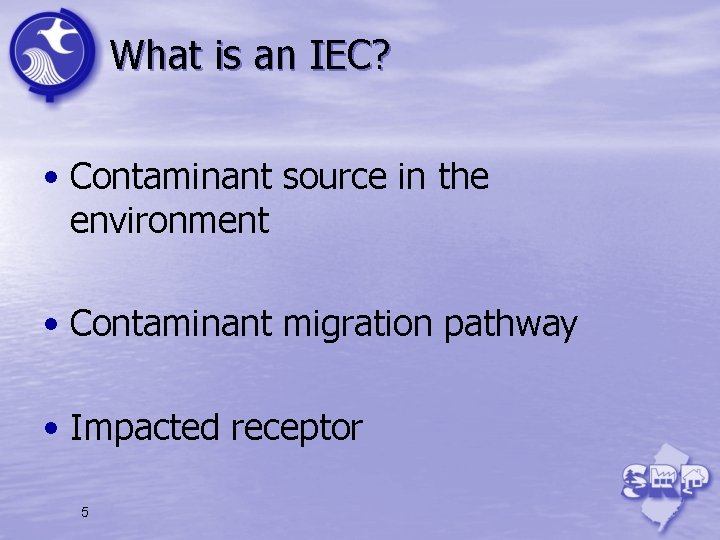 What is an IEC? • Contaminant source in the environment • Contaminant migration pathway