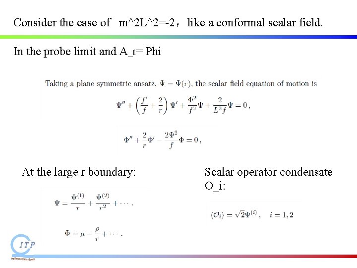 Consider the case of m^2 L^2=-2,like a conformal scalar field. In the probe limit Consider the case of m^2 L^2=-2,like a conformal scalar field. In the probe limit
