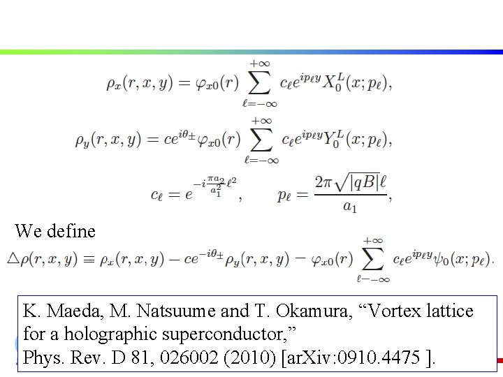 We define K. Maeda, M. Natsuume and T. Okamura, “Vortex lattice for a holographic We define K. Maeda, M. Natsuume and T. Okamura, “Vortex lattice for a holographic