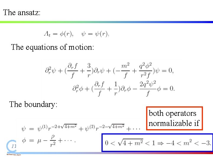 The ansatz: The equations of motion: The boundary: both operators normalizable if The ansatz: The equations of motion: The boundary: both operators normalizable if