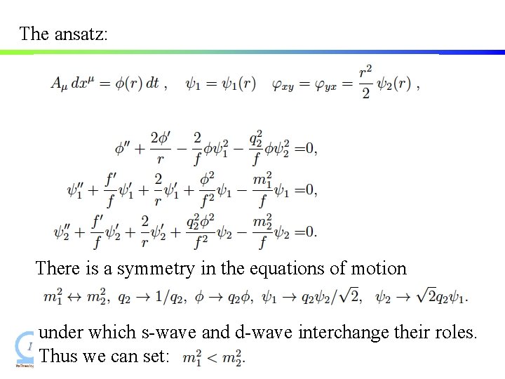 The ansatz: There is a symmetry in the equations of motion under which s-wave The ansatz: There is a symmetry in the equations of motion under which s-wave