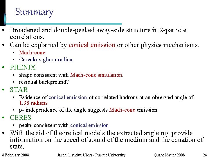 Summary • Broadened and double-peaked away-side structure in 2 -particle correlations. • Can be