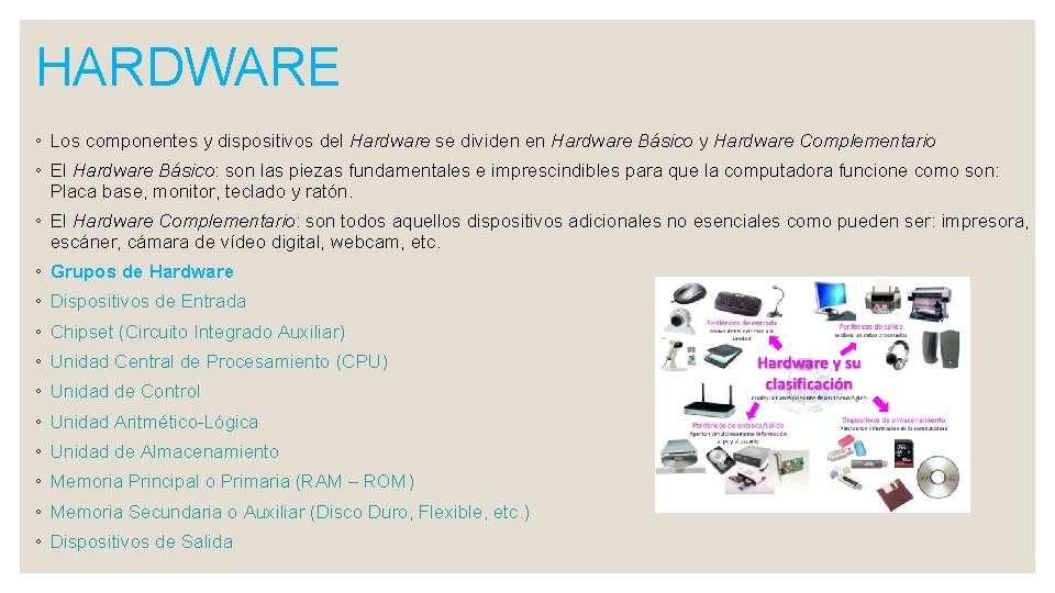 HARDWARE ◦ Los componentes y dispositivos del Hardware se dividen en Hardware Básico y