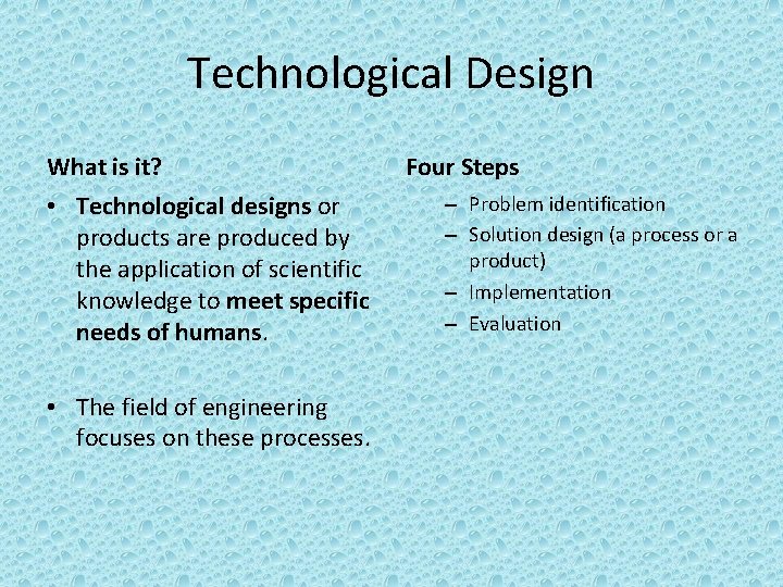 Technological Design What is it? • Technological designs or products are produced by the