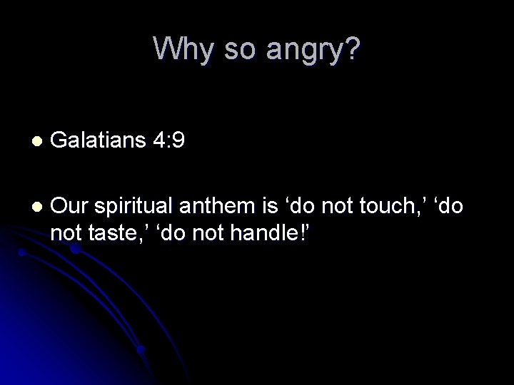 Why so angry? l Galatians 4: 9 l Our spiritual anthem is ‘do not