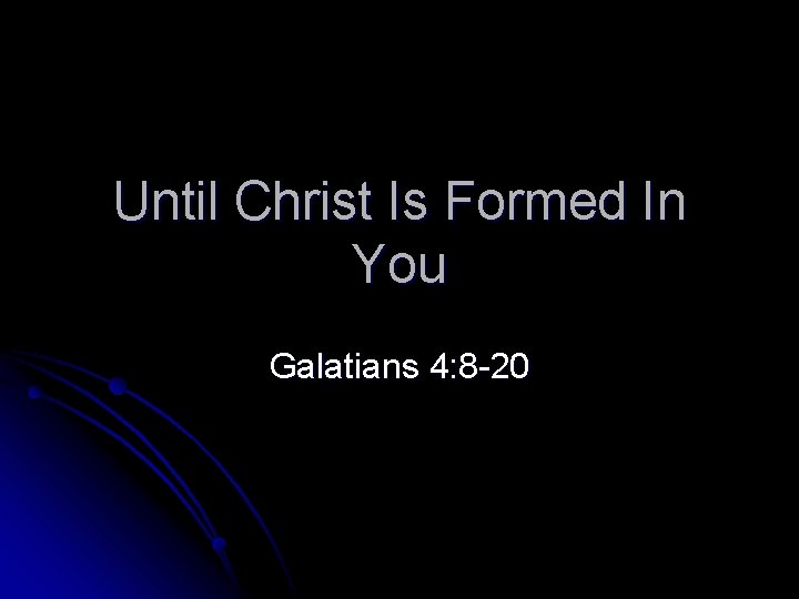 Until Christ Is Formed In You Galatians 4: 8 -20 