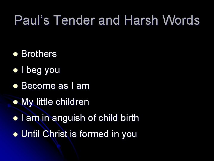 Paul’s Tender and Harsh Words l Brothers l I beg you l Become as