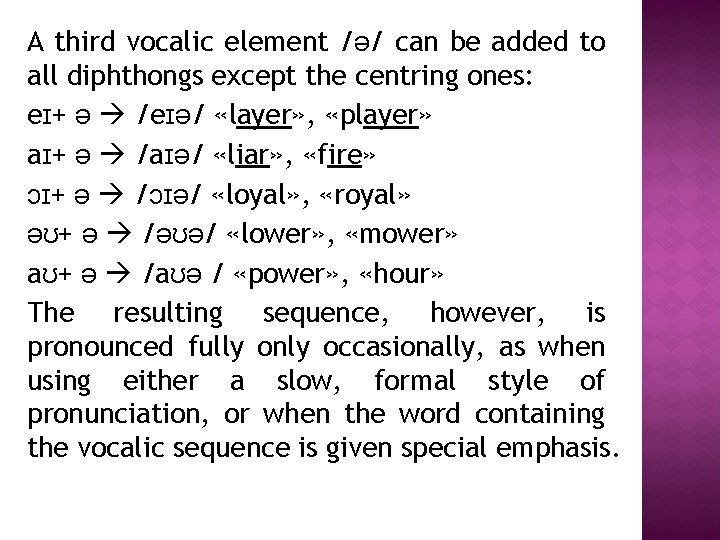 A third vocalic element /ə/ can be added to all diphthongs except the centring