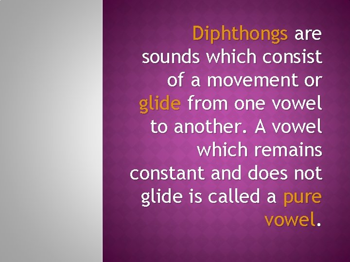 Diphthongs are sounds which consist of a movement or glide from one vowel to
