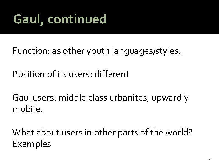 Gaul, continued Function: as other youth languages/styles. Position of its users: different Gaul users: