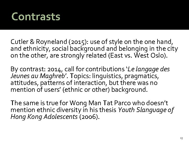 Contrasts Cutler & Royneland (2015): use of style on the one hand, and ethnicity,