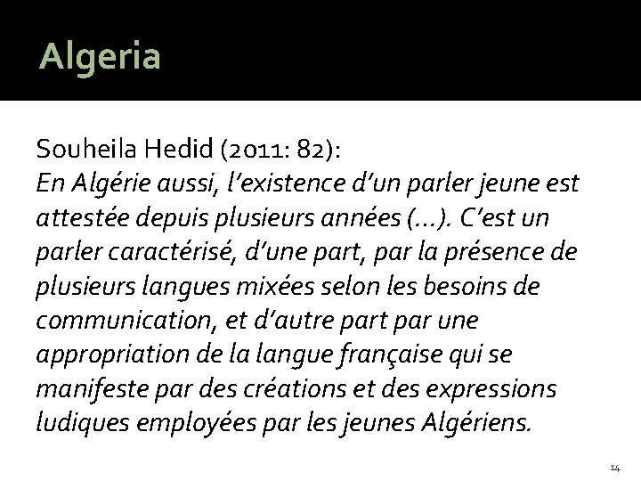 Algeria Souheila Hedid (2011: 82): En Algérie aussi, l’existence d’un parler jeune est attestée