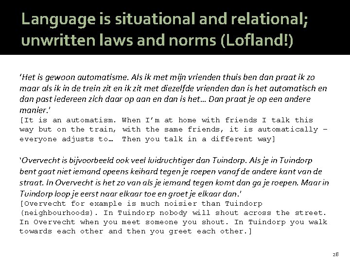 Language is situational and relational; unwritten laws and norms (Lofland!) ‘Het is gewoon automatisme.